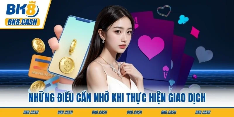 Những điều cần nhớ khi thực hiện giao dịch
